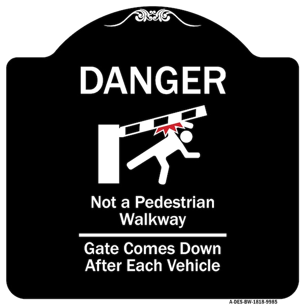 Designer Series-Danger Not Pedestrian Walkway Gate Comes Down After Each, 18" x 18", BW-1818-9985